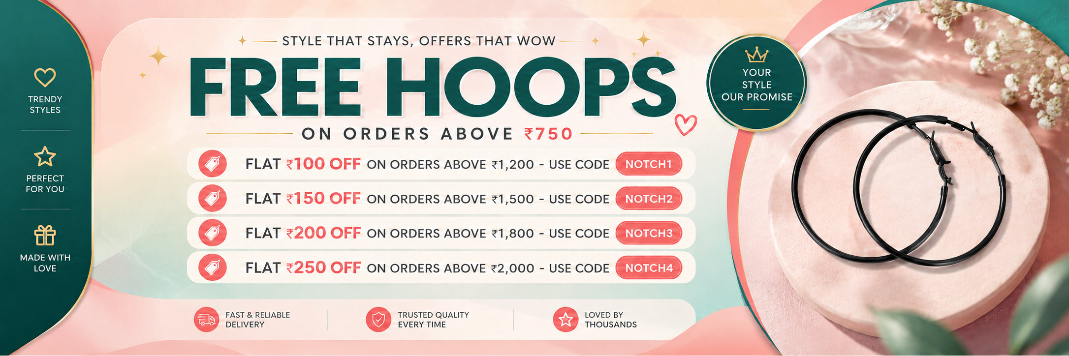 Free hoops on orders above ₹750 & flat ₹100 off on orders above ₹1,200 - use coupon code NOTCH1 ; flat ₹150 off on orders above ₹1,500 - use coupon code NOTCH2 ; flat ₹200 off on orders above ₹1,800 - use coupon code NOTCH3 ; flat ₹250 off on orders above ₹2,000 - use coupon code NOTCH4